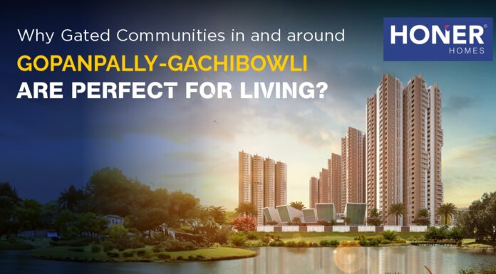 Why Gated Communities in and around Gopanpally-Gachibowli Are Perfect for Living? 6 Advantages best gated communities in hyderabad