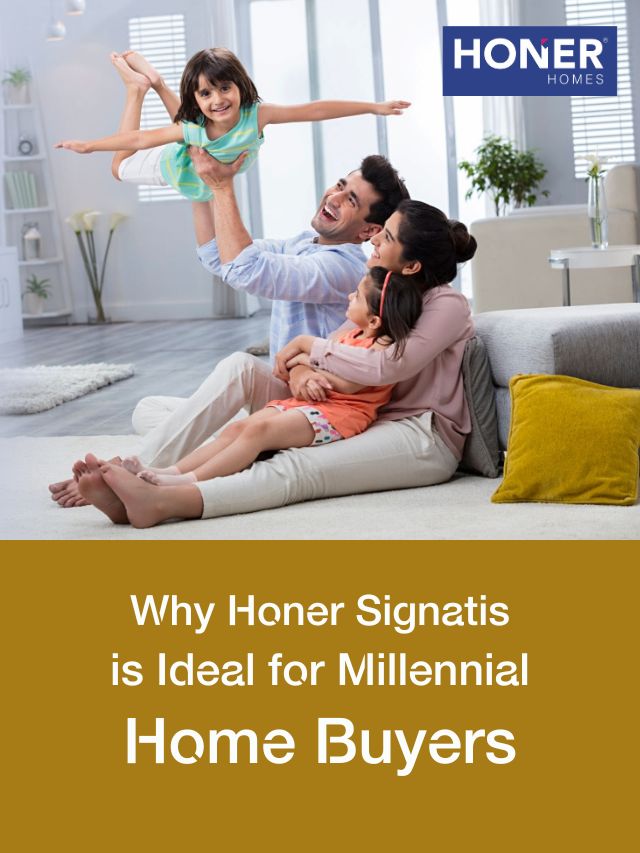Why Honer Signatis is a Perfect Match for Millennial Home Buyers?