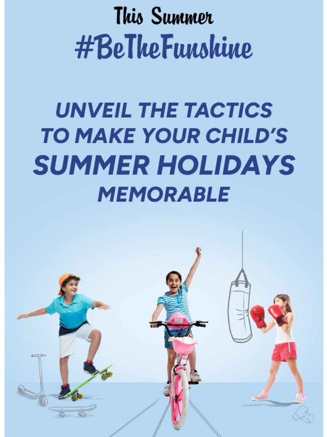Unveil the Tactics to Make Your Child’s Summer Holidays Memorable – Part 2