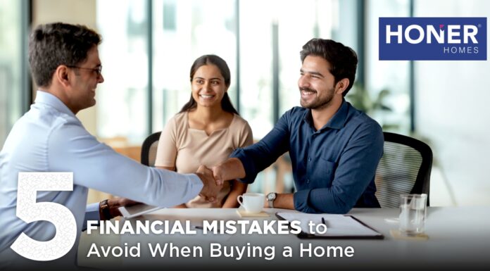 5 Financial Mistakes to Avoid When Buying a Home honer signatis, honer signatis kukatpally, honer signatis hyderabad, honer signatis master plan, honer signatis location, honer signatis price, honer signatis brochure